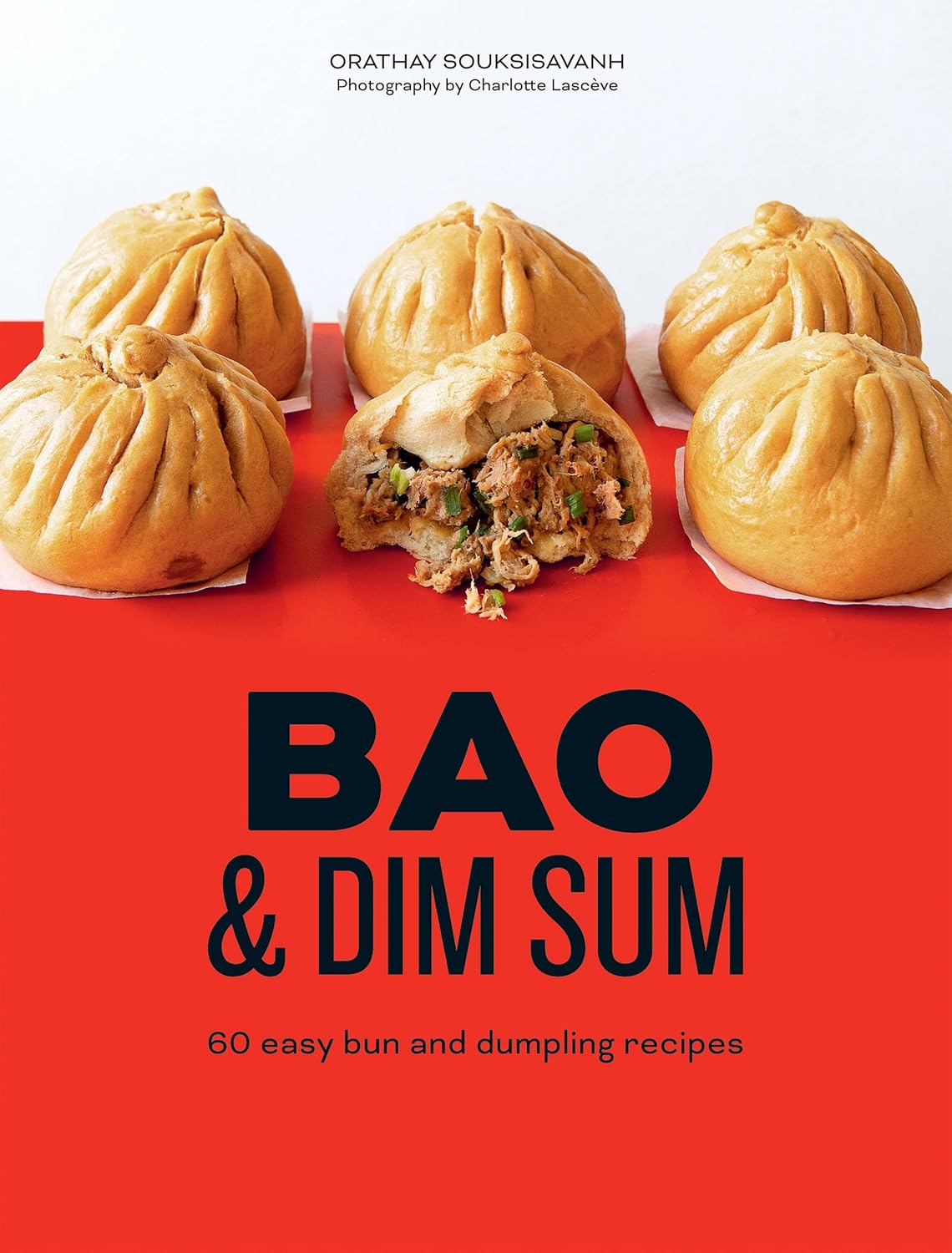 Bao and Dim Sum: 60 Easy Bun & Dumpling Recipes | Orathay Souksisavanh