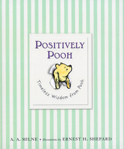 Positively Pooh: Timeless Wisdom from Pooh | A. A. Milne