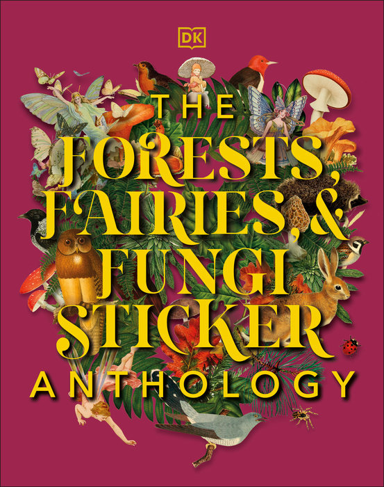 The Forests, Fairies, and Fungi Sticker Anthology  | DK
