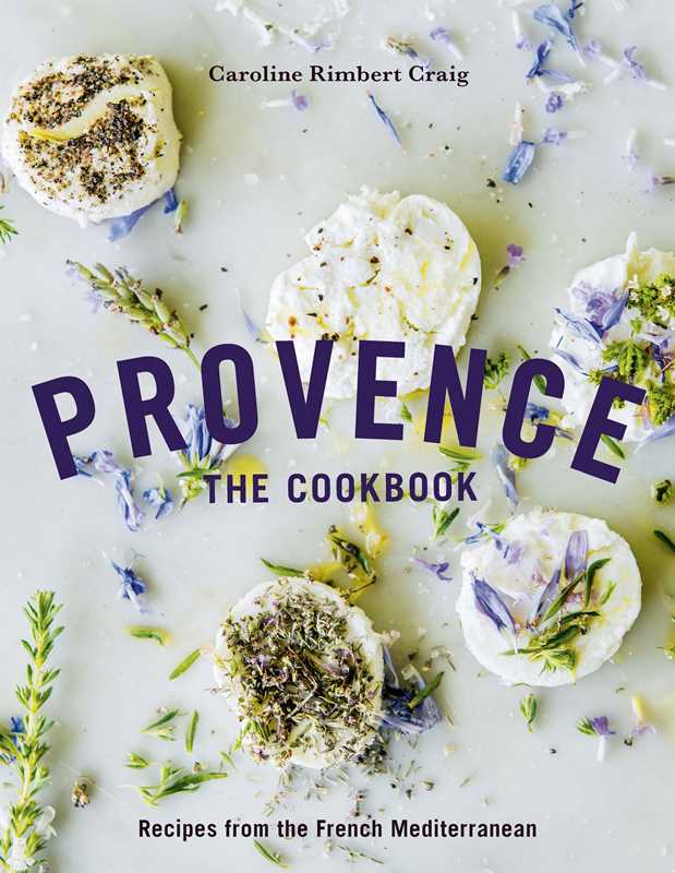 Provence: The Cookbook | Caroline Rimbert Craig