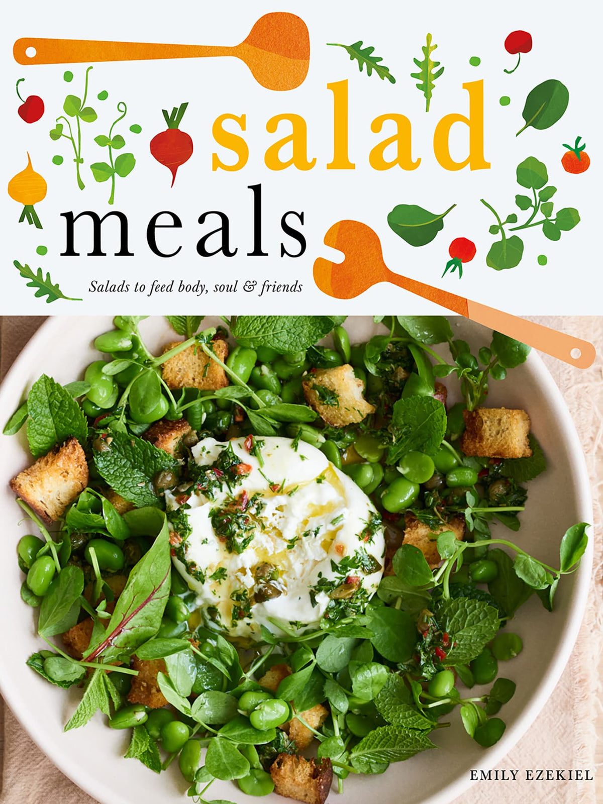 Salad Meals: Salads to Feed Body, Soul & Friends | Emily Ezekiel