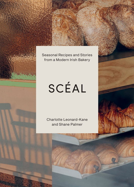 Scéal: Seasonal Recipes and Stories from a Modern Irish Bakery | Charlotte Leonard-Kane + Shane Palmer